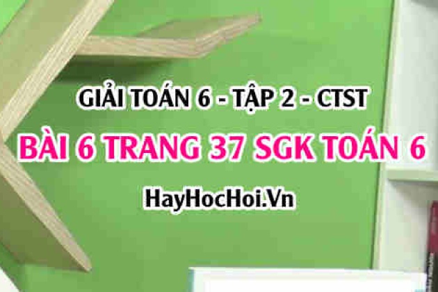 Giải Bài 6 Trang 37 Toán 6 Tập 2 Sgk Chân Trời Sáng Tạo